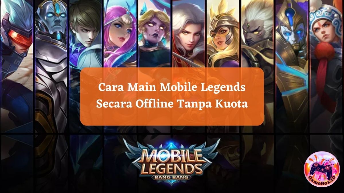 Cara Main Mobile Legends Secara Offline Tanpa Kuota