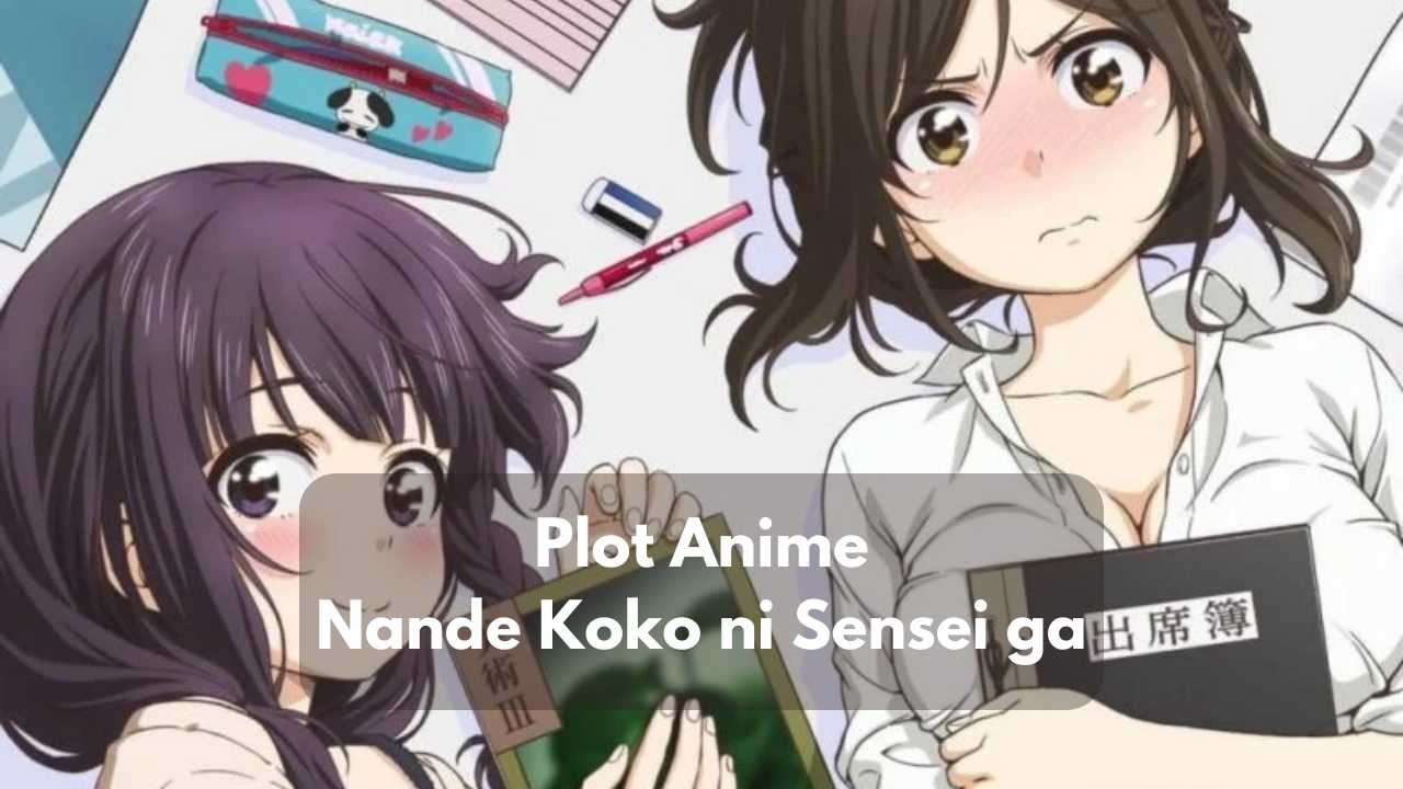Plot Anime Nande Koko ni Sensei ga