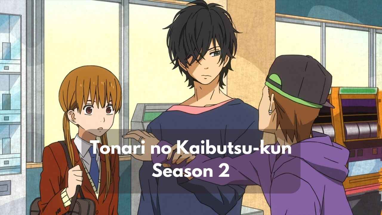 Tonari no Kaibutsu-kun Season 2 Kapan Rilis